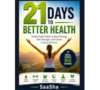 21 Days to Better Health: Simple Daily Habits to Boost Energy, Feel Stronger, and Create Lasting Wellness