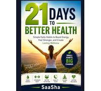 21 Days to Better Health: Simple Daily Habits to Boost Energy, Feel Stronger, and Create Lasting Wellness