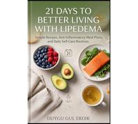 21 DAYS TO BETTER LIVING WITH LIPEDEMA: Simple Recipes, Anti-Inflammatory Meal Plans, and Daily Self-Care Routines (The Lipedema Everyday Care Series)