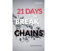 21 Days to Break Chains: Devotional and Journal: 2 (Transform and Go Beyond Change)
