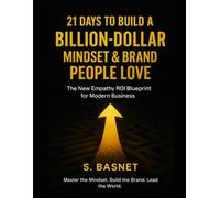 21 Days to Build a Billion-Dollar Mindset & Brand People Love: The New Empathy ROI Blueprint for Modern Business