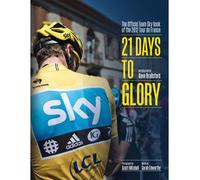 [ 21 DAYS TO GLORY THE OFFICIAL TEAM SKY BOOK OF THE 2012 TOUR DE FRANCE BY BRAILSFORD, DAVE](AUTHOR)HARDBACK