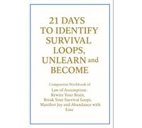 21 Days to Identify Survival Loops, Unlearn and Become: Companion Workbook of Law of Assumption: Rewire Your Brain, Break Your Survival Loops, ... with Ease. (The Inner Adventure Series)