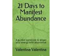 21 Days to Manifest Abundance: A guided workbook to aligan your energy with abundance
