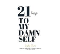 21 Days to my Damn Self: An act of rebellion to selfishly make your way back to you.