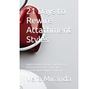21 Days to Rewire Attachment Styles: Understanding Anxious and Avoidant Patterns to Create Secure and Emotionally Healthy Relationships
