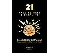 21 Days to Self Discipline: Break Bad Habits, Build Powerful Routines, and Achieve Your Goals