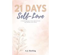 21 Days to Self-Love: A Guided Journey to Stop Self-Criticism and Embrace Your Worth (The 21-Day Mindset Reset)
