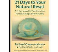 21 Days to Your Natural Reset: A 21 Day Journal to Transform Your Mindset, Eating & Body Naturally