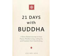 21 Days with Buddha: 21 Short Stories, Reflections, and Daily Practices to Ease Overthinking, Let Go, and Find Inner Peace
