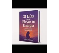 21 Días de Abundancia: Guía práctica para elevar tu energía, atraer prosperidad y despertar tu luz interior