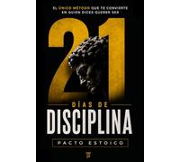 21 DÍAS DE DISCIPLINA: El único método que te convierte en quien dices querer ser. En solo 21 días. (21 DÍAS - PACTO ESTOICO)