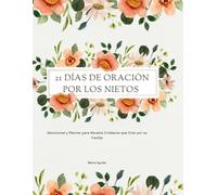 21 Días de Oración por mis Nietos | Devocional y Planner para Abuelos Cristianos que Oran por su Familia: Fortalece tu fe y cubre a tus nietos con la Palabra de Dios cada día (Serie 21 Días con Dios)