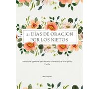 21 Días de Oración por mis Nietos | Devocional y Planner para Abuelos Cristianos que Oran por su Familia: Fortalece tu fe y cubre a tus nietos con la Palabra de Dios cada día (Serie 21 Días con Dios)