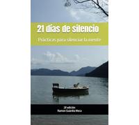 21 días de silencio: Prácticas para silenciar la mente (2ª edición)