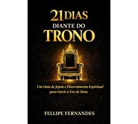 21 Dias Diante do Trono: Jejum, Discernimento Espiritual e Intimidade com Deus para Ouvir a Voz de Deus (Jornadas Espirituais)