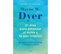 21 días para alcanzar el éxito y la paz interior: Vive con gratitud y encuentra tu propósito y alegría (Crecimiento personal)