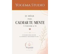 21 días para calmar tu mente y volver a ti: Un diario para soltar la ansiedad y recuperar tu paz (Diarios Yogema)