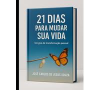 21 Dias para Mudar Sua Vida: Um Guia de Transformação Pessoal