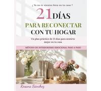 21 DÍAS PARA RECONECTAR CON TU HOGAR: Transforma tu casa en un espacio de calma, bienestar y conexión emocional (INTERIORISMO EMOCIONAL)