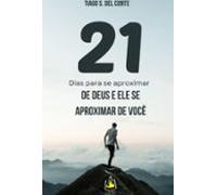 21 Dias Para Se Aproximar De Deus E Ele Se Aproximar De Você (ebook)