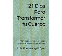 21 Días Para Transformar tu Cuerpo: "El protocolo que hackea tu biología para quemar grasa sin dietas rigurosas"