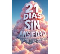21 días sin ansiedad: Tú plan práctico con ejercicios de 5 minutos