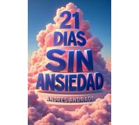 21 días sin ansiedad: Tú plan práctico con ejercicios de 5 minutos