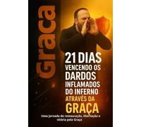 21 Dias vencendo os Dardos Inflamados do inferno Através da Graça