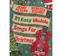 21 Easy Ukulele Songs For Christmas: 3 (Beginning Ukulele Songs)