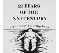 21 Fears of the XXI Century: An Art Therapy Coloring Book