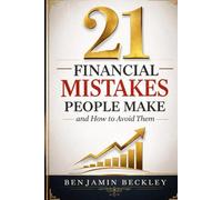 21 FINANCIAL MISTAKES PEOPLE MAKE: And How to Avoid Them