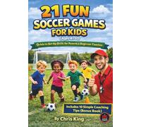 21 Fun Soccer Games for Kids: Quick-to-Set-Up Drills for Parents & Beginner Coaches (Ages 4-10)