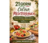 21 giorni di Cucina Mediterranea: Ricette semplici e menù completi ispirati alla dieta mediterranea (La cucina italiana in 21 giorni)