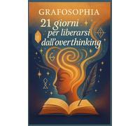21 giorni per liberarsi dall'overthinking (Diari emozionali)