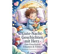 21 Gute-Nacht-Geschichten mit Herz - zum Einschlafen, Träumen und Fühlen ab 4 Jahre: Emotionale Themenreisen für Kinder - Sophisticated Themensammlung - Kurzgeschichten