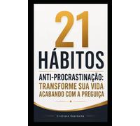21 Hábitos Anti-Procrastinação: Transforme Sua Vida Acabando com a Preguiça (COLEÇÃO MENTE INABALÁVEL)