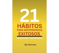 21 HÁBITOS PARA MATRIMONIOS EXITOSOS: Un devocional transformador
