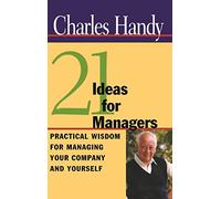 21 Ideas for Managers: Practical Wisdom for Managing Your Company and Yourself