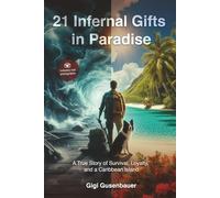 21 Infernal Gifts in Paradise: A True Story of Survival, Loyalty, and a Caribbean Island