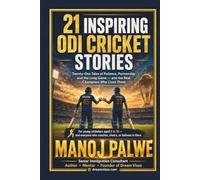 21 INSPIRING ODI CRICKET STORIES: Twenty-One Tales of Patience, Partnership and the Long Game - and the Real Champions Who Lived Them. (Series 10- ... lessons of the game, in young hands.)
