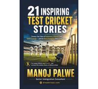 21 INSPIRING TEST CRICKET STORIES: Twenty-One Tales of Endurance, Patience and Quiet Courage - and the Real Champions Who Lived Them: 4 (Series 10- ... lessons of the game, in young hands.)
