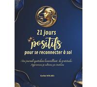 21 jours positifs pour se reconnecter à soi: Un journal quotidien bienveillant