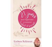 21 jours pour apprivoiser le Lichen Scléreux: un programme pour retrouver Confort et Sérénité (Autour du Lichen Scléreux)