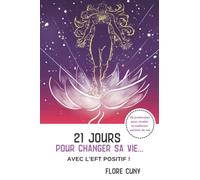 21 jours pour changer sa vie avec l'EFT Positif : 50 protocoles pour réveler la meilleure version de soi !