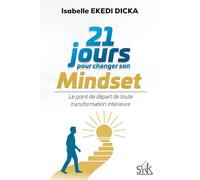 21 Jours pour changer son mindset: Le point de départ de toute transformation intérieure