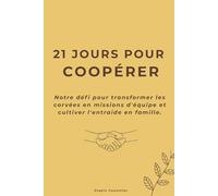 21 jours pour coopérer: Notre défi familial pour transformer les corvées en missions d'équipe, développer l'autonomie et cultiver l'entraide. (Collection : 21 jours pour l'équilibre familial)