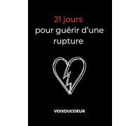 21 JOURS POUR GUÉRIR D'UNE RUPTURE: Un programme guidé pour avancer, te relever et retrouver ton équilibre émotionnel