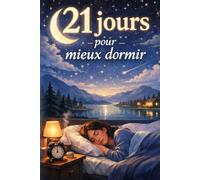 21 jours pour mieux dormir : retrouver le sommeil, adieu aux insomnies, guide réparateur, santé et bien-être, sans médicaments, développement personnel, anti-stress