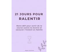 21 jours pour ralentir: Notre défi familial pour sortir de la course contre la montre, alléger la charge mentale et savourer l'instant présent. (Collection : 21 jours pour l'équilibre familial)
